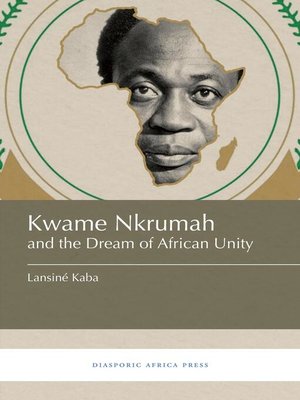 cover image of Kwame Nkrumah and the Dream of African Unity
